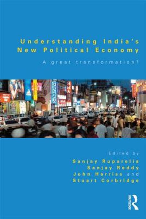 Understanding India'S New Political Economy: A Great Transformation? by Sanjay Reddy, John Harriss, Stuart Corbridge
