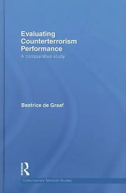Evaluating Counterterrorism Performance: A Comparative Study by Beatrice de Graaf