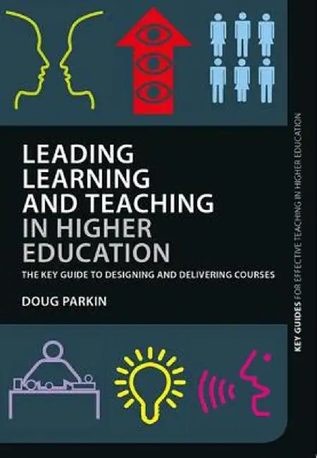 Leading Learning And Teaching In Higher Education: The Key Guide to Designing and Delivering Courses by Doug Parkin