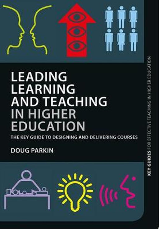 Leading Learning And Teaching In Higher Education: The Key Guide to Designing and Delivering Courses by Doug Parkin