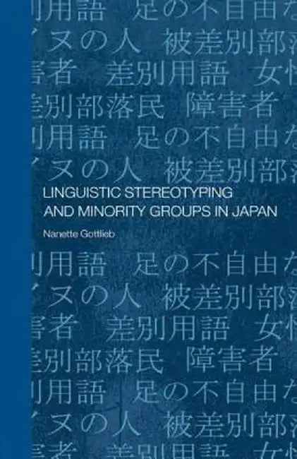 Linguistic Stereotyping and Minority Groups in Japan by Nanette Gottlieb