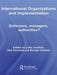 International Organizations and Implementation: Enforcers, Managers, Authorities? by Jutta Joachim