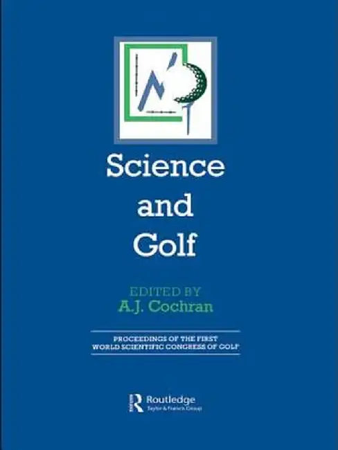 Science and Golf (Routledge Revivals): Proceedings of the First World Scientific Congress of Golf by A. J. Cochran