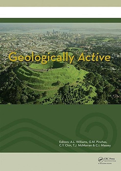 Geologically Active: Proceedings of the 11th Iaeg Congress. Auckland, New Zealand, 5-10 September 2010 by A.L. Williams