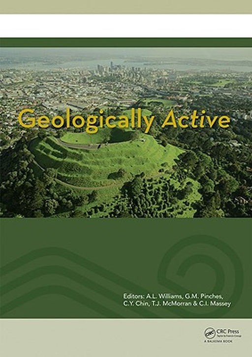 Geologically Active: Proceedings of the 11th Iaeg Congress. Auckland, New Zealand, 5-10 September 2010 by A.L. Williams
