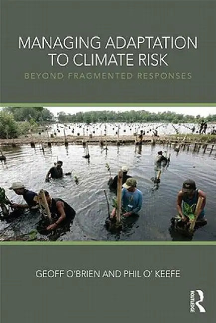 Managing Adaptation to Climate Risk: Beyond Fragmented Responses by Geoff O'Brien