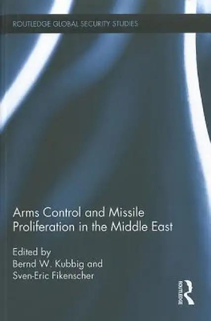 Arms Control and Missile Proliferation in the Middle East by Bernd Kubbig
