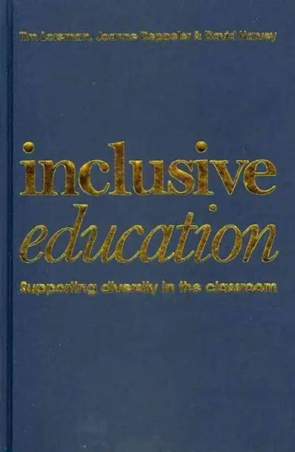 Inclusive Education: A Practical Guide to Supporting Diversity in the Classroom by Joanne Deppeler, David Harvey, Tim Loreman