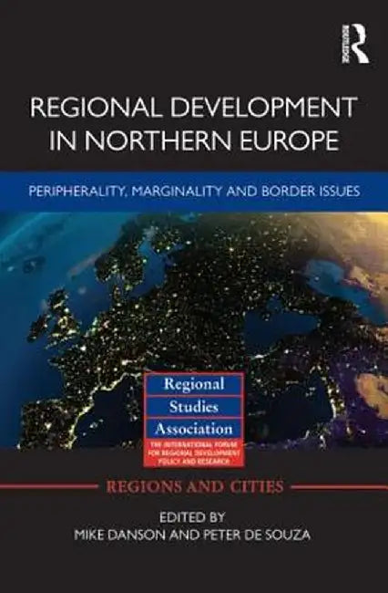 Regional Development in Northern Europe: Peripherality, Marginality and Border Issues by Mike Danson