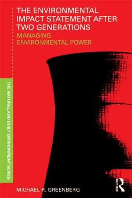 The Environmental Impact Statement After Two Generations: Managing Environmental Power by Michael Greenberg