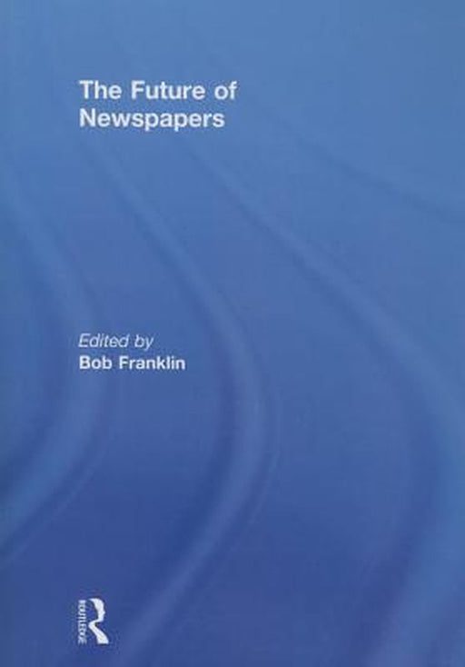 The Future of Newspapers by Bob Franklin
