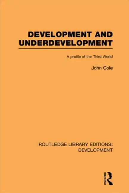 Development and Underdevelopment: A Profile of the Third World by John P. Cole