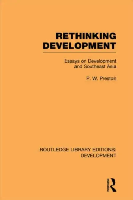 Rethinking Development: Essays on Development and Southeast Asia by Peter Preston