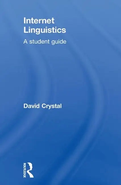 Internet Linguistics: A Student Guide by David Crystal