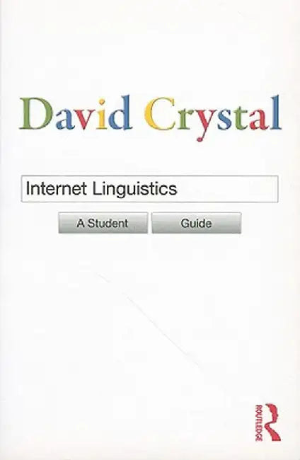Internet Linguistics: A Student Guide by David Crystal