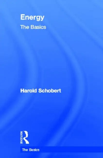 Energy: The Basics by Harold Schobert