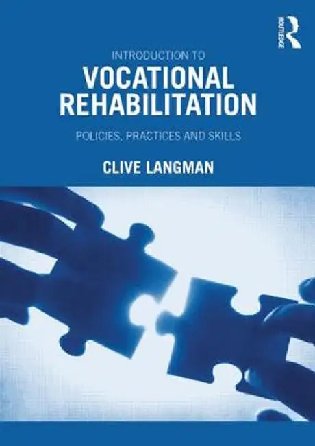 Introduction to Vocational Rehabilitation: Policies, Practices and Skills by Clive Langman