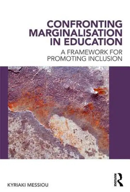 Confronting Marginalisation in Education: A Framework for Promoting Inclusion by Kyriaki Messiou