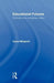 Educational Futures: Dominant and Contesting Visions by Ivana Milojevic