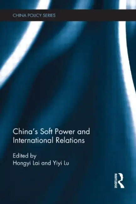 China's Soft Power and International Relations by Hongyi Lai