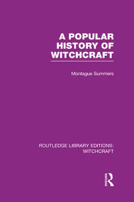 A Popular History of Witchcraft (Rle Witchcraft) by Montague Summers