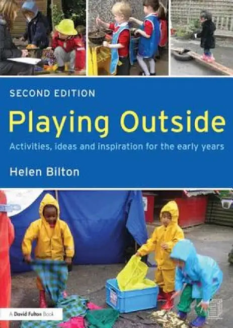 Playing Outside: Activities, Ideas and Inspiration for the Early Years by Helen Bilton