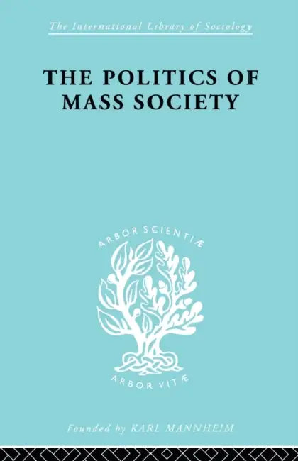 Politics of Mass Society by William Kornhauser