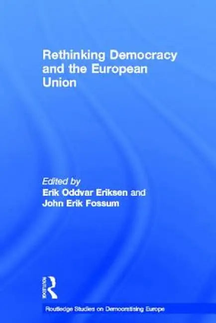 Rethinking Democracy and the European Union by Erik Oddvar Eriksen