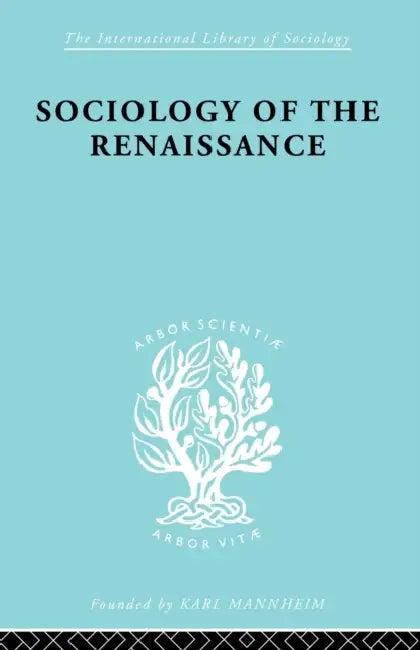Sociology of the Renaissance Vol 9 by Alfred W. Von Martin