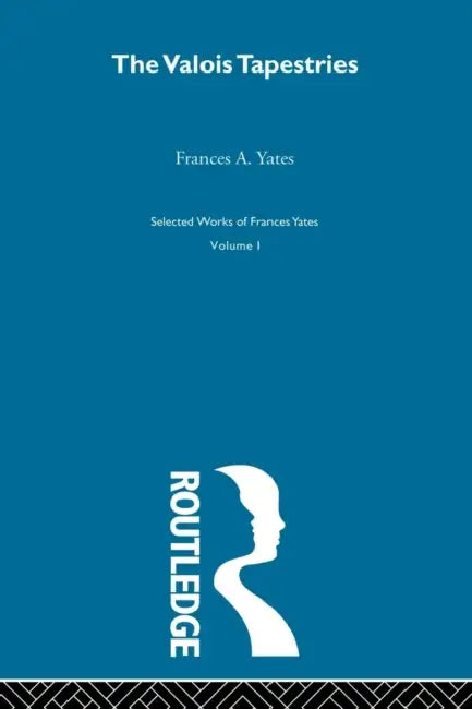 Valois Tapestries by F. A. Yates