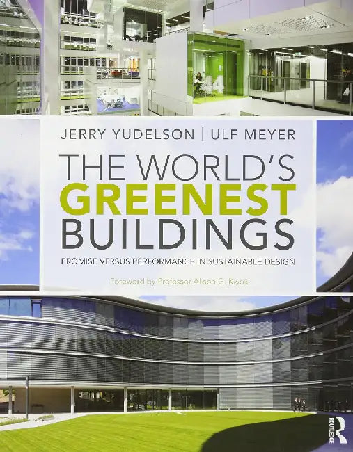 The World'S Greenest Buildings: Promise Versus Performance in Sustainable Design by Jerry Yudelson, Ulf Meyer