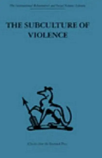 The Subculture of Violence: Towards an Integrated Theory in Criminology by Ferracuti Franco