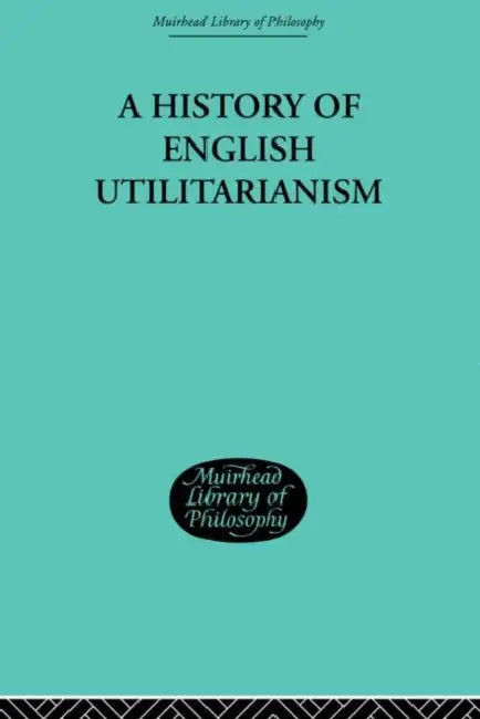 A History of English Utilitarianism by Ernest Albee