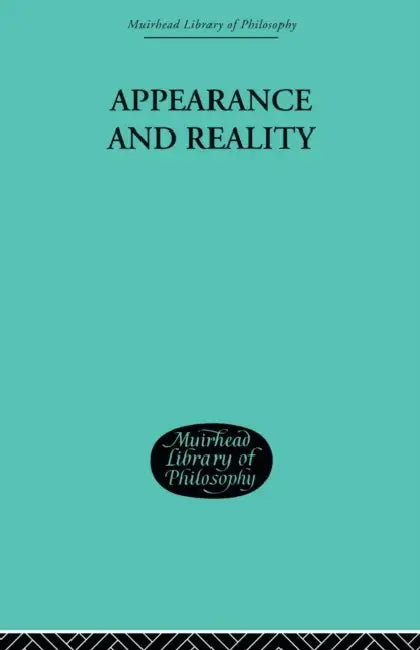 Appearance and Reality: A Metaphysical Essay by F. H. Bradley