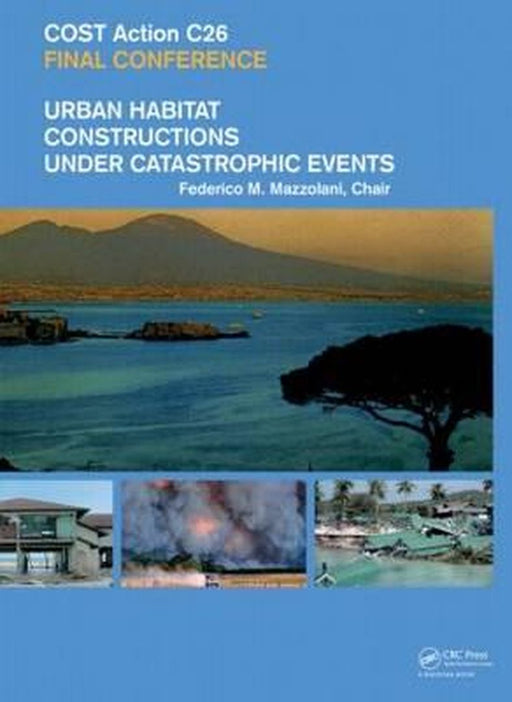 Urban Habitat Constructions Under Catastrophic Events: Proceedings of the Cost C26 Action Final Conference by Federico M. Mazzolani
