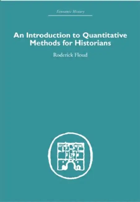 An Introduction to Quantitative Methods for Historians by Roderick Floud