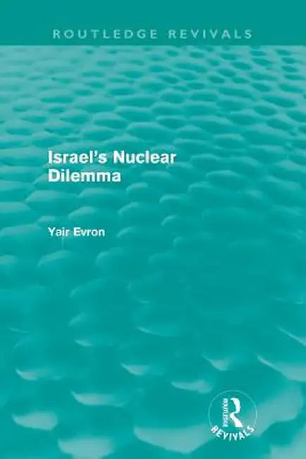 Israel's Nuclear Dilemma (Routledge Revivals) by Yair Evron