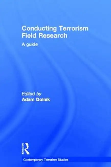Conducting Terrorism Field Research: A Guide by Adam Dolnik