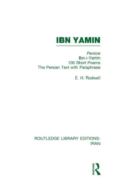 Ibn Yamin (RLE Iran B): 100 Short Poems The Persian Text With Paraphrase by Rodwell E.