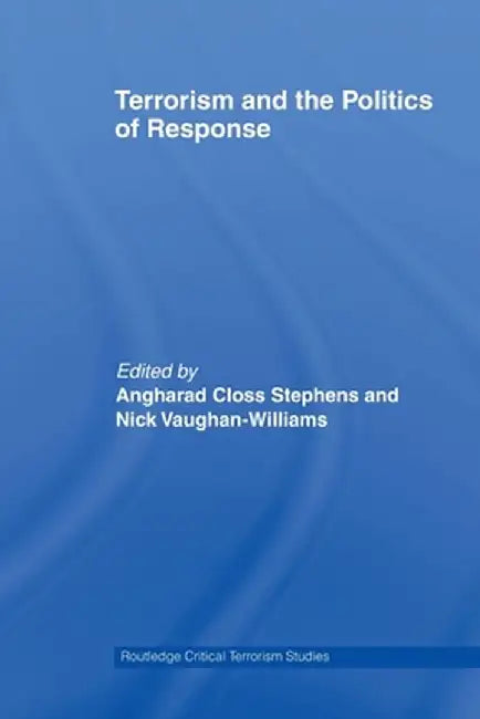Terrorism and the Politics of Response by Angharad Closs Stephens