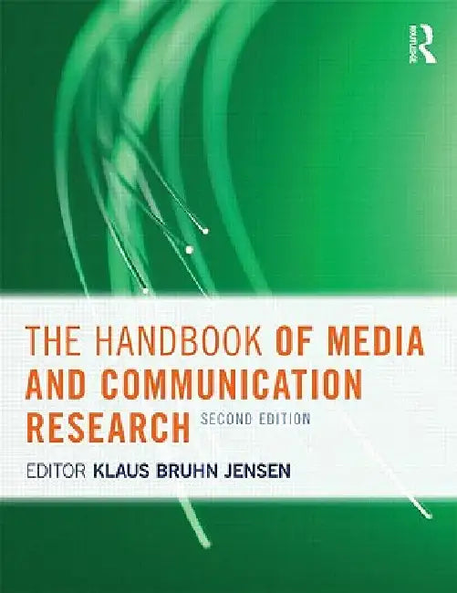 A Handbook of Media and Communication Research: Qualitative and Quantitative Methodologies by Klaus Bruhn Jensen
