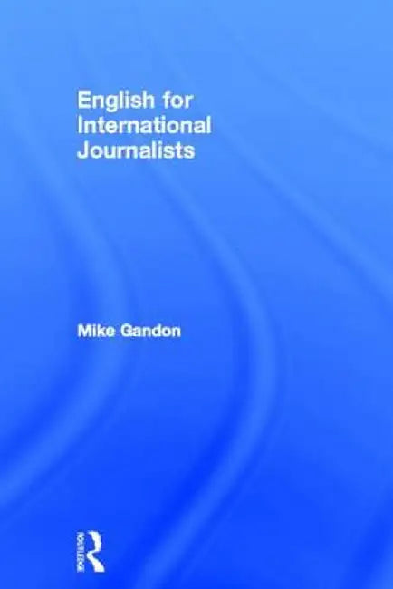 English for International Journalists by Mike Gandon