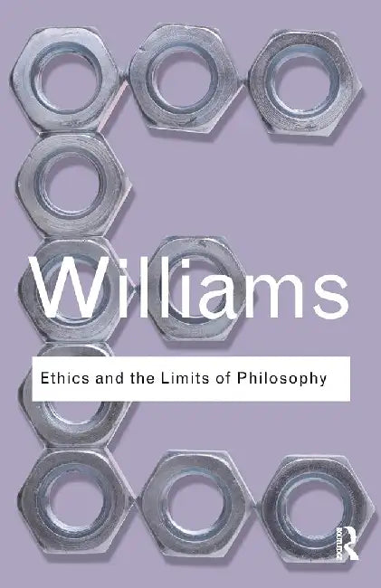 Ethics And The Limits Of Philosophy by Bernard Williams
