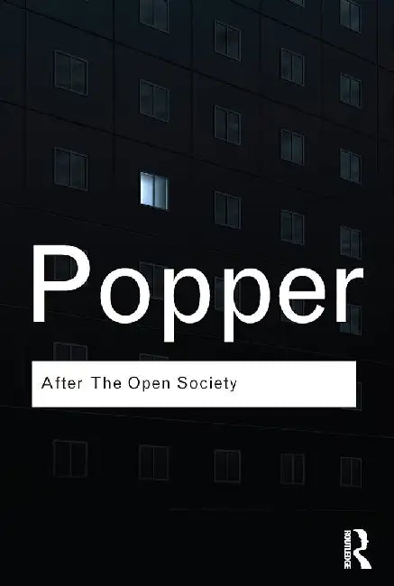 After The Open Society: Selected Social and Political Writings by Karl Popper