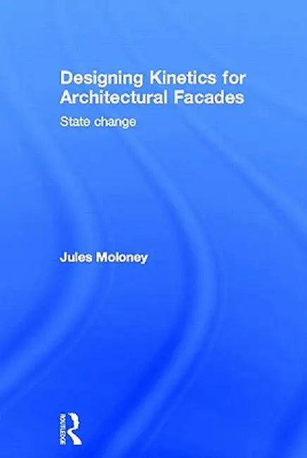 Designing Kinetics for Architectural Facades: State Change by Jules Moloney