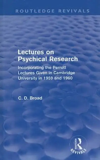 Lectures on Psychical Research: Incorporating the Perrott Lectures Given in Cambridge University in 1959 and 1960 by C. D. Broad