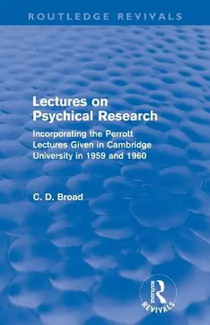 Lectures on Psychical Research (Routledge Revivals): Incorporating the Perrott Lectures Given in Cambridge University in 1959 and 1960 by C. D. Broad