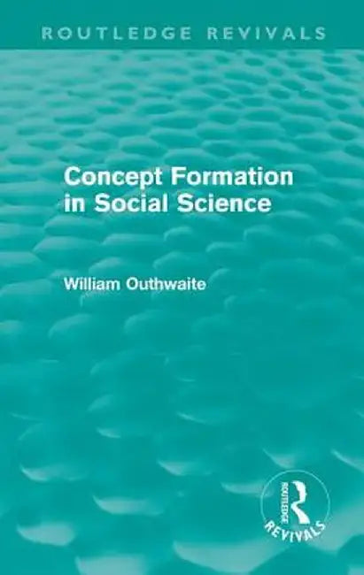 Concept Formation in Social Science (Routledge Revivals) by William Outhwaite
