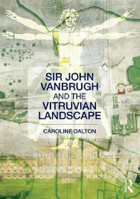 Sir John Vanbrugh and the Vitruvian Landscape by Caroline Dalton