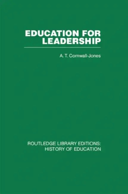 Education for Leadership: The International Administrative Staff Colleges 1948-1984 by A. T. Cornwall-Jones